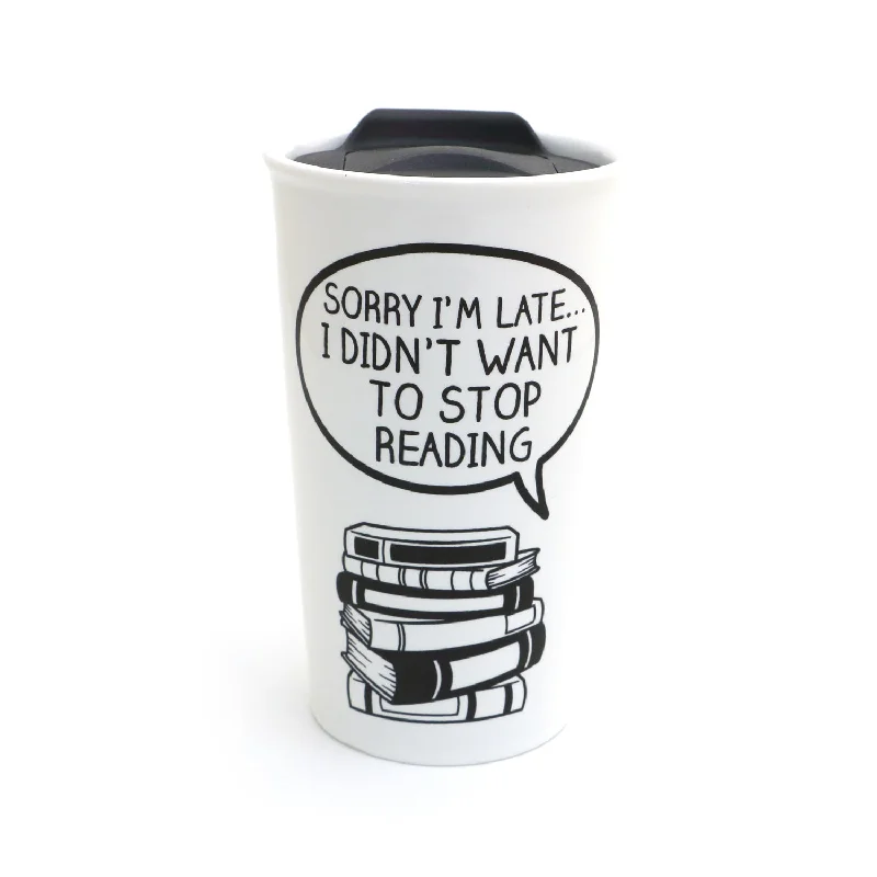 Book lover travel mug, Sorry I'm late I Didn't Want to Stop Reading