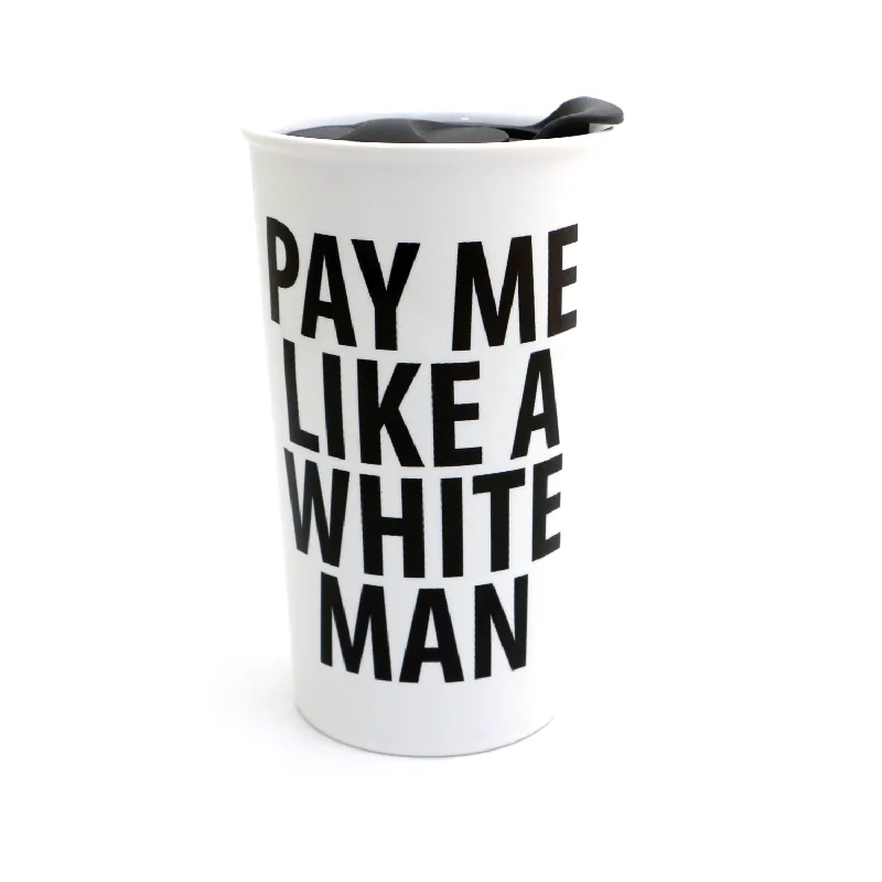 Pay Me Like a White Man, Feminist Travel mug, girl power, equality